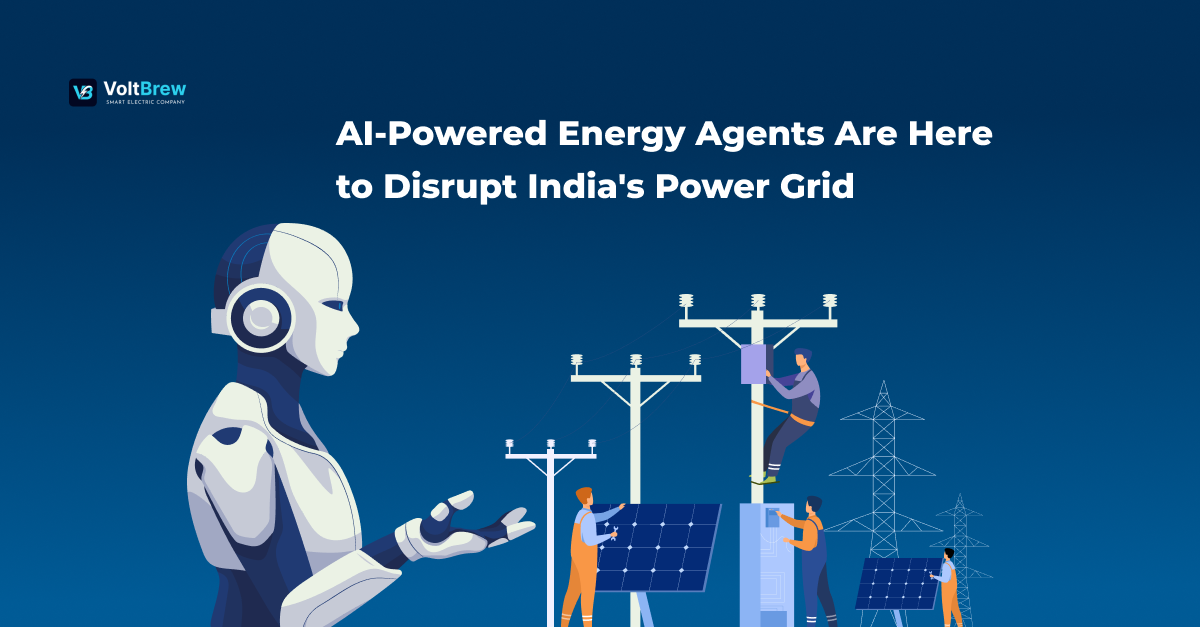 The Next Big Leap: AI-Powered Energy Agents Are Here to Disrupt India’s Power Grid