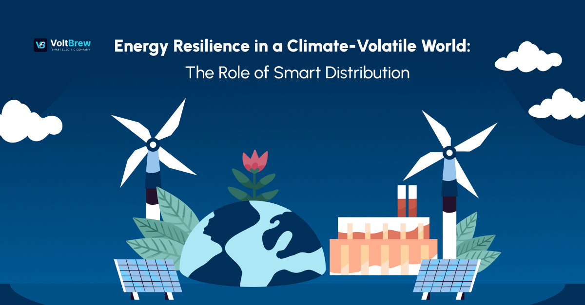 Energy Resilience in a Climate-Volatile World: The Role of Smart Distribution